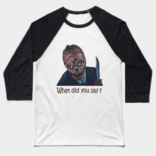 What did you say? funny halloween Baseball T-Shirt